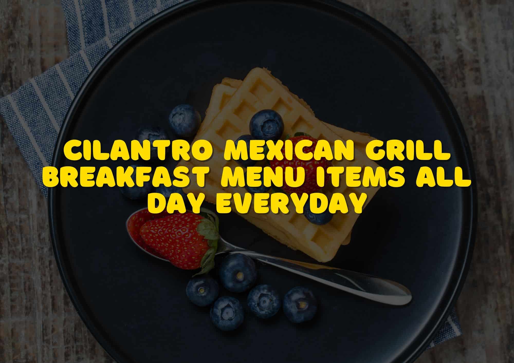 cilantro mexican grill breakfast menu