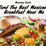 Morning Fiesta Find the Best Mexican Breakfast Near Me